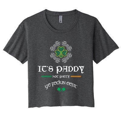 It's Paddy Not Patty Ye Feckin Eejit Cute Gift St Patricks Day Gift Funny Gift Women's Crop Top Tee