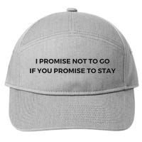 I Promise Not To Go If You Promise To Stay 7-Panel Snapback Hat