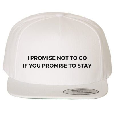 I Promise Not To Go If You Promise To Stay Wool Snapback Cap