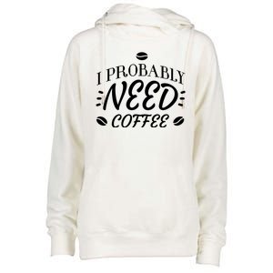 I Probably Need Coffee Womens Funnel Neck Pullover Hood