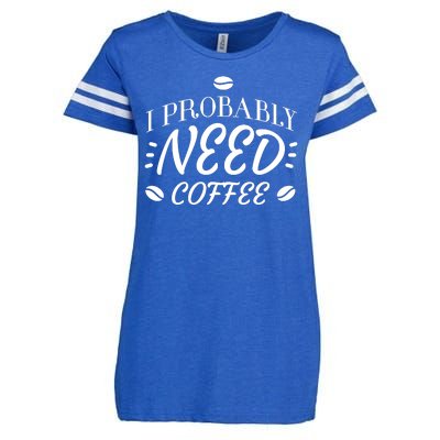 I Probably Need Coffee Enza Ladies Jersey Football T-Shirt