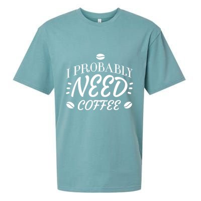 I Probably Need Coffee Sueded Cloud Jersey T-Shirt