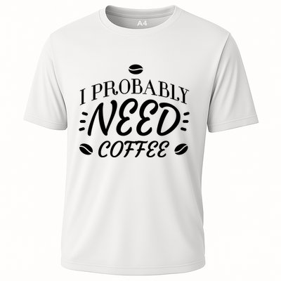 I Probably Need Coffee Performance Shirt