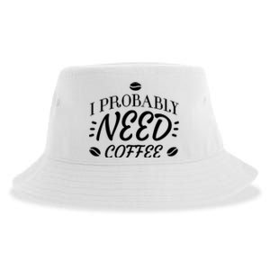 I Probably Need Coffee Sustainable Bucket Hat