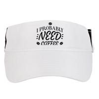 I Probably Need Coffee Adult Drive Performance Visor