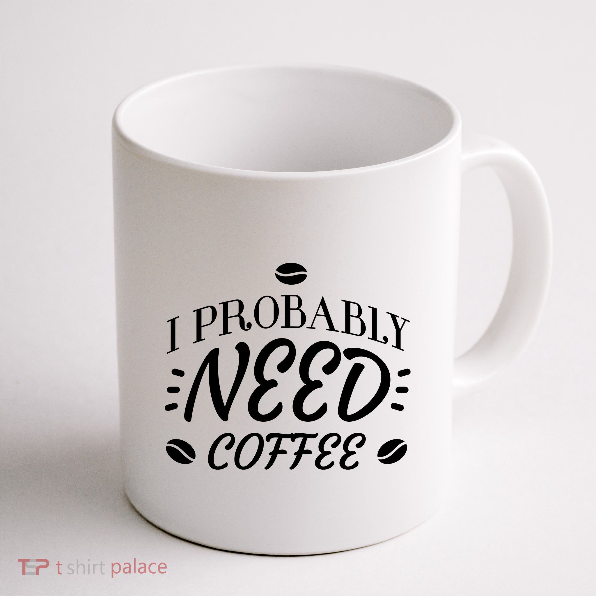 I Probably Need Coffee Mug