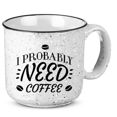 I Probably Need Coffee 15oz Campfire Ceramic Mug