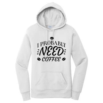 I Probably Need Coffee Women's Pullover Hoodie
