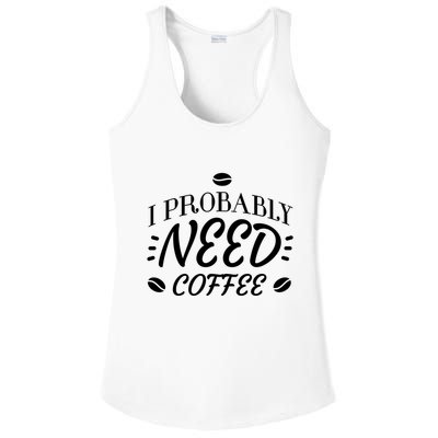 I Probably Need Coffee Ladies PosiCharge Competitor Racerback Tank
