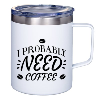 I Probably Need Coffee 12oz Stainless Steel Coffee Mug