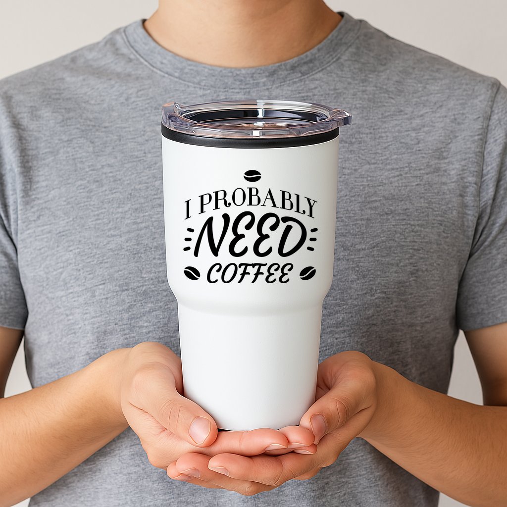 I Probably Need Coffee Tumbler