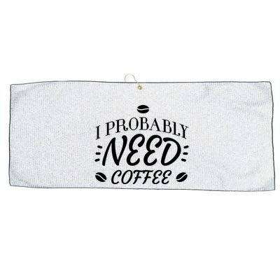 I Probably Need Coffee Large Microfiber Waffle Golf Towel