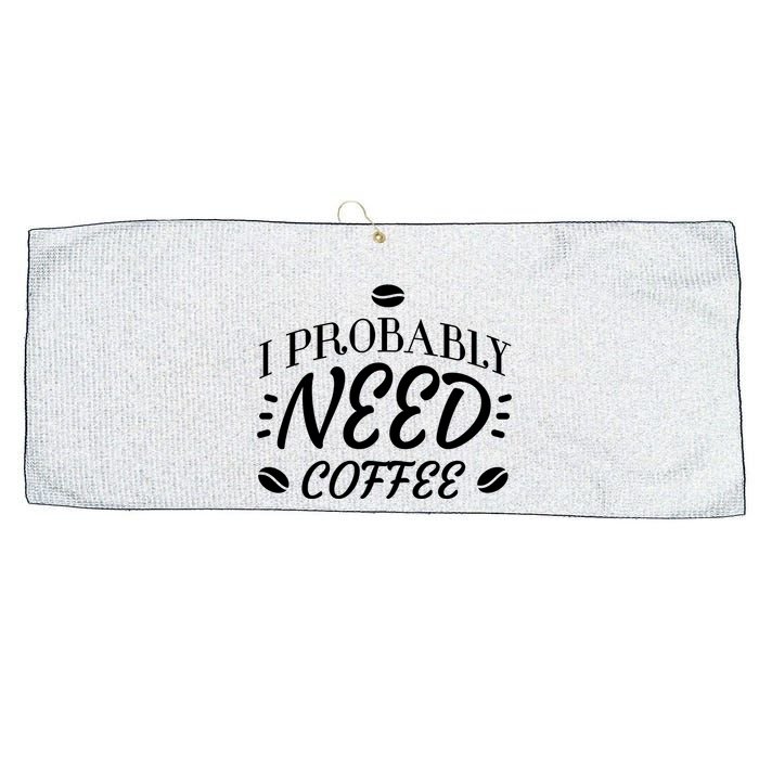 I Probably Need Coffee Large Microfiber Waffle Golf Towel