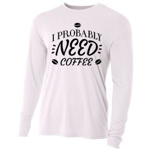 I Probably Need Coffee Cooling Performance Long Sleeve Crew