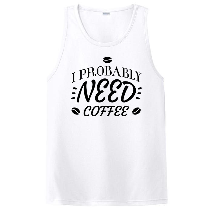 I Probably Need Coffee PosiCharge Competitor Tank