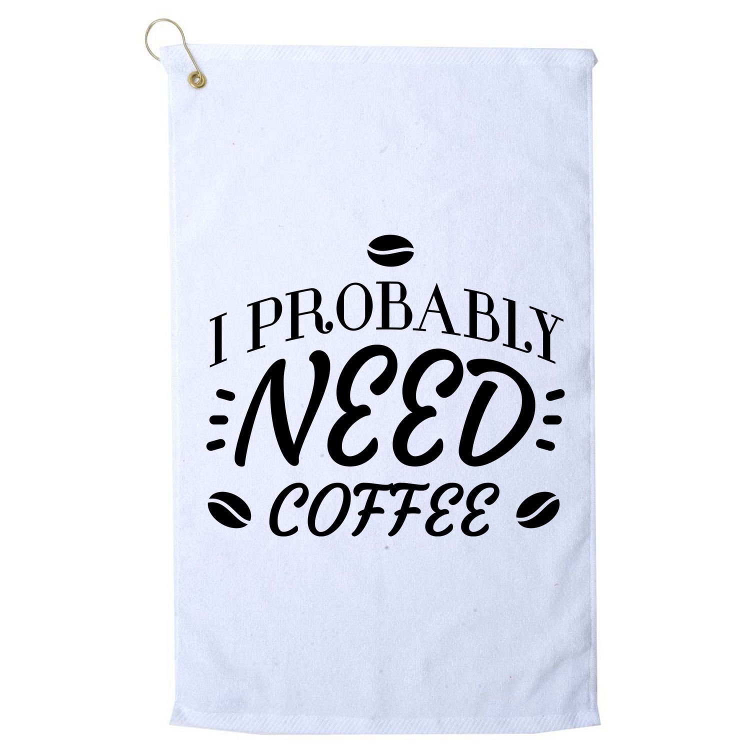 I Probably Need Coffee Golf Towel