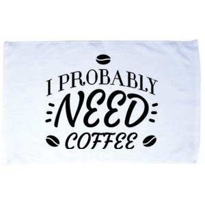 I Probably Need Coffee Microfiber Hand Towel