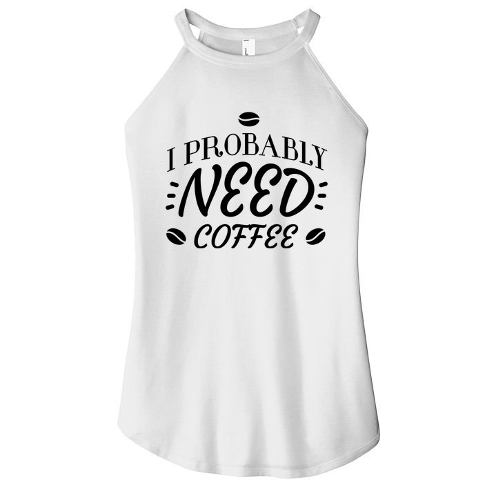 I Probably Need Coffee Women's Perfect Tri Rocker Tank