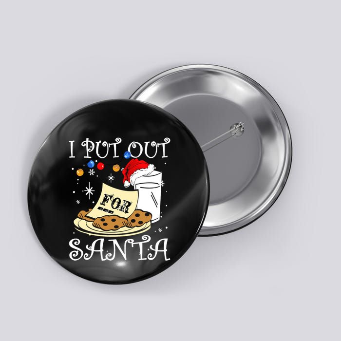 I Put Out For Santa Milk And Cookies Christmas Funny Sarcasm Button