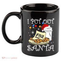 I Put Out For Santa Milk And Cookies Christmas Funny Sarcasm 11oz C Handle Ceramic Mug