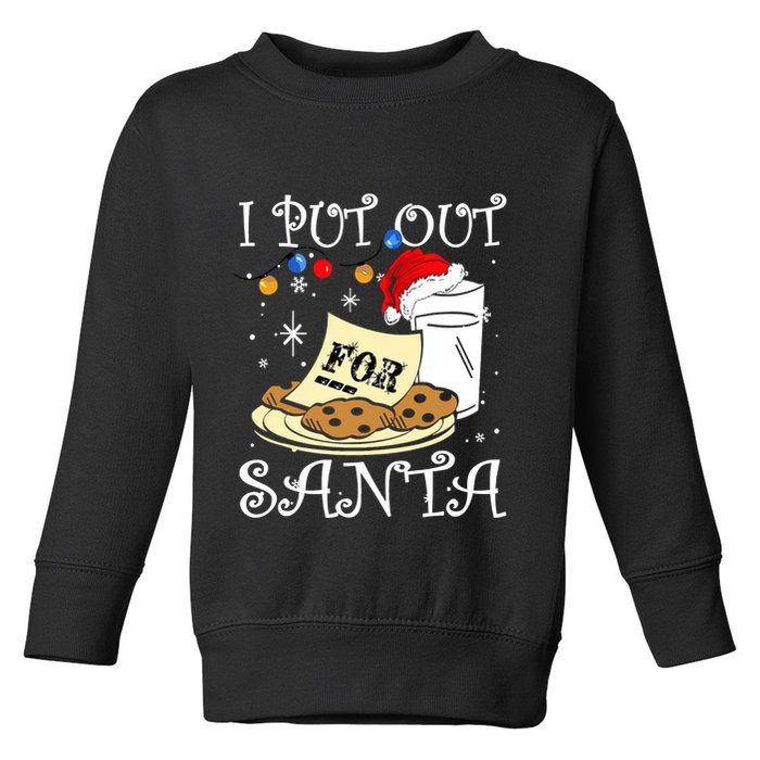 I Put Out For Santa Milk And Cookies Christmas Funny Sarcasm Toddler Sweatshirt