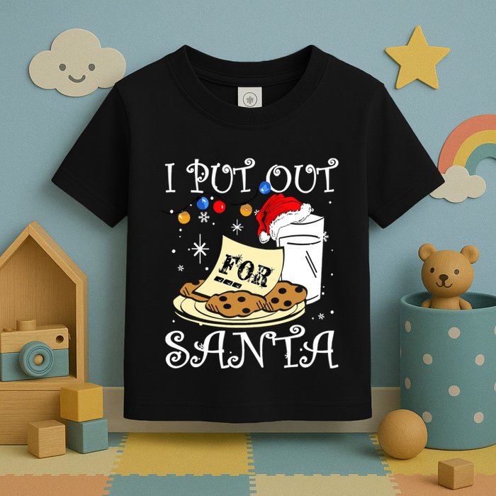I Put Out For Santa Milk And Cookies Christmas Funny Sarcasm Toddler T-Shirt