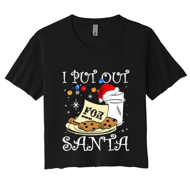 I Put Out For Santa Milk And Cookies Christmas Funny Sarcasm Crop Top