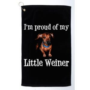 Im Proud Of My Little Weiner Funny Dachshund Dog Lover Platinum Collection Golf Towel