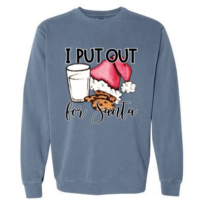 I Put Out For Santa Cookies And Milk Gift Garment-Dyed Sweatshirt