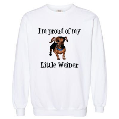 Im Proud Of My Little Weiner Funny Dog Lover Animal Lover Garment-Dyed Sweatshirt