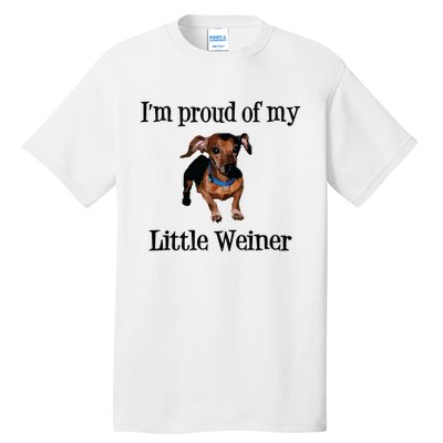 Im Proud Of My Little Weiner Funny Dog Lover Animal Lover Tall T-Shirt