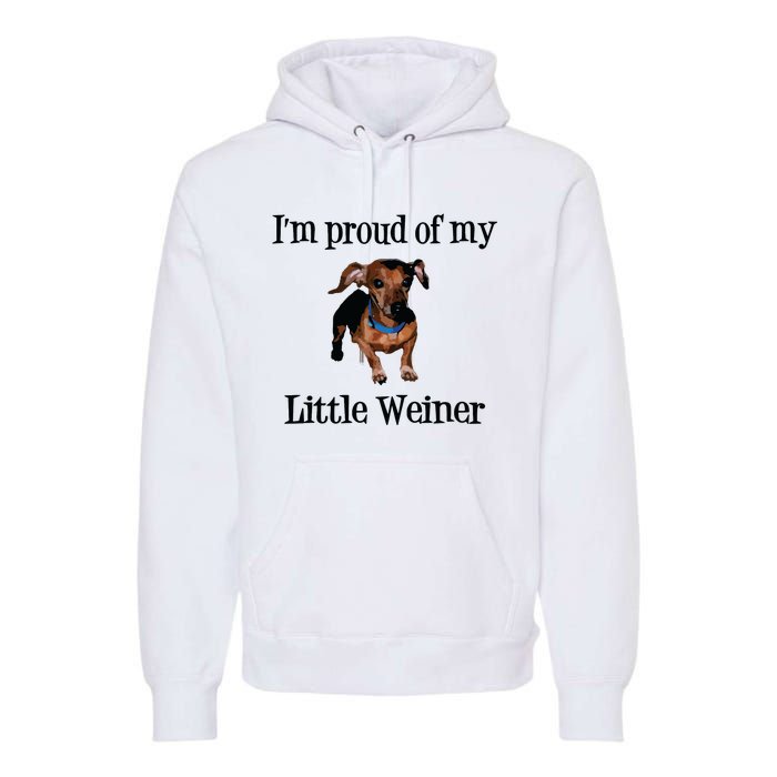 Im Proud Of My Little Weiner Funny Dog Lover Animal Lover Premium Hoodie