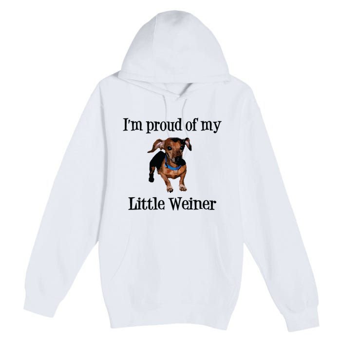 Im Proud Of My Little Weiner Funny Dog Lover Animal Lover Premium Pullover Hoodie