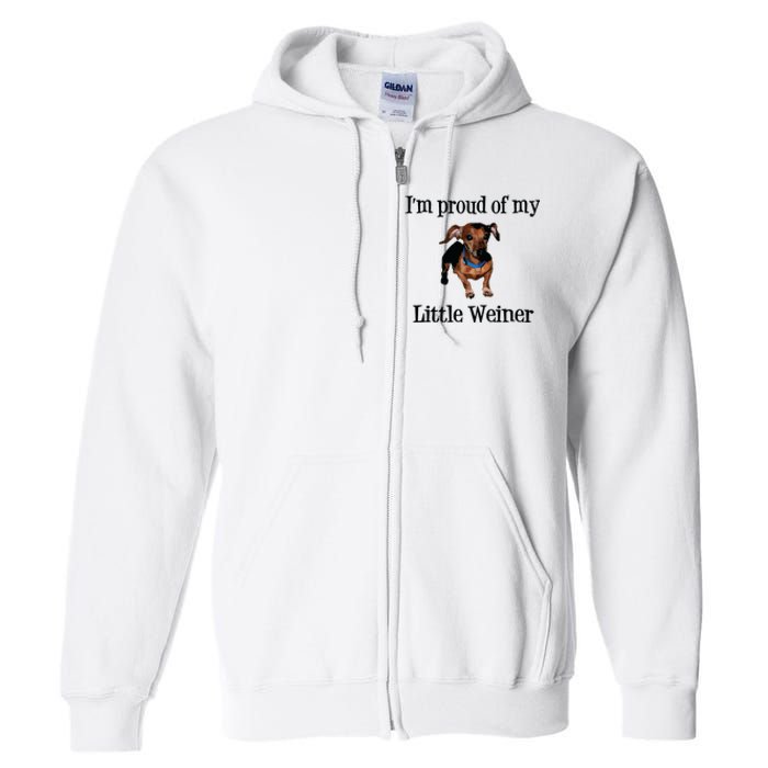 Im Proud Of My Little Weiner Funny Dog Lover Animal Lover Full Zip Hoodie