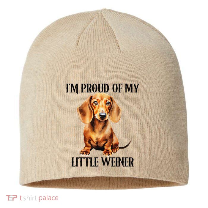 I’M Proud Of My Little Weiner Funny Wiener Dog Sustainable Beanie
