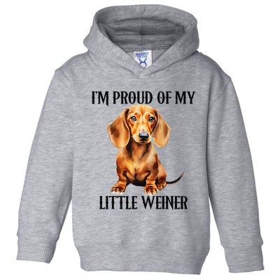 I’M Proud Of My Little Weiner Funny Wiener Dog Toddler Hoodie