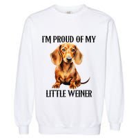 I’M Proud Of My Little Weiner Funny Wiener Dog Garment-Dyed Sweatshirt