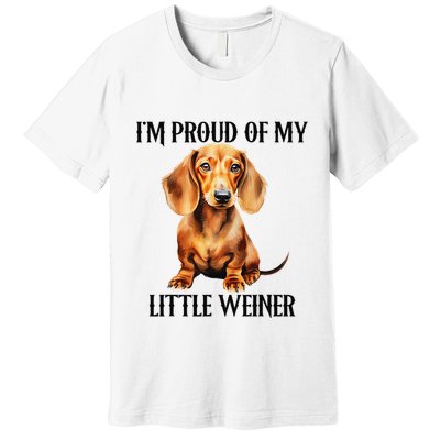 I’M Proud Of My Little Weiner Funny Wiener Dog Premium T-Shirt