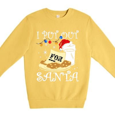 I Put Out For Santa Milk And Cookies Christmas Funny Sarcasm Premium Crewneck Sweatshirt