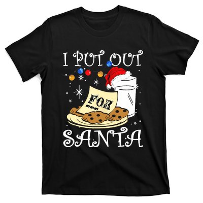 I Put Out For Santa Milk And Cookies Christmas Funny Sarcasm T-Shirt