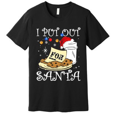 I Put Out For Santa Milk And Cookies Christmas Funny Sarcasm Premium T-Shirt