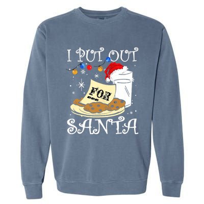 I Put Out For Santa Milk And Cookies Christmas Funny Sarcasm Garment-Dyed Sweatshirt