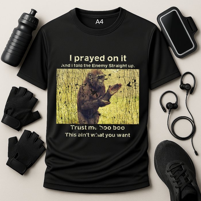 I Prayed On It And I Told The Enemy Straight Up Performance Shirt
