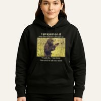 I Prayed On It And I Told The Enemy Straight Up Hoodie