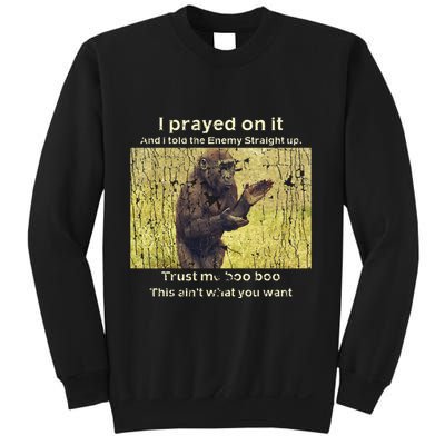 I Prayed On It And I Told The Enemy Straight Up Sweatshirt