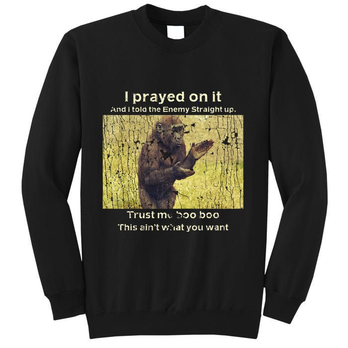 I Prayed On It And I Told The Enemy Straight Up Sweatshirt