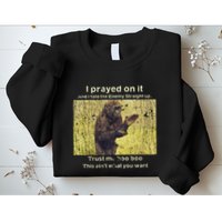 I Prayed On It And I Told The Enemy Straight Up Sweatshirt