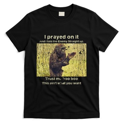 I Prayed On It And I Told The Enemy Straight Up T-Shirt