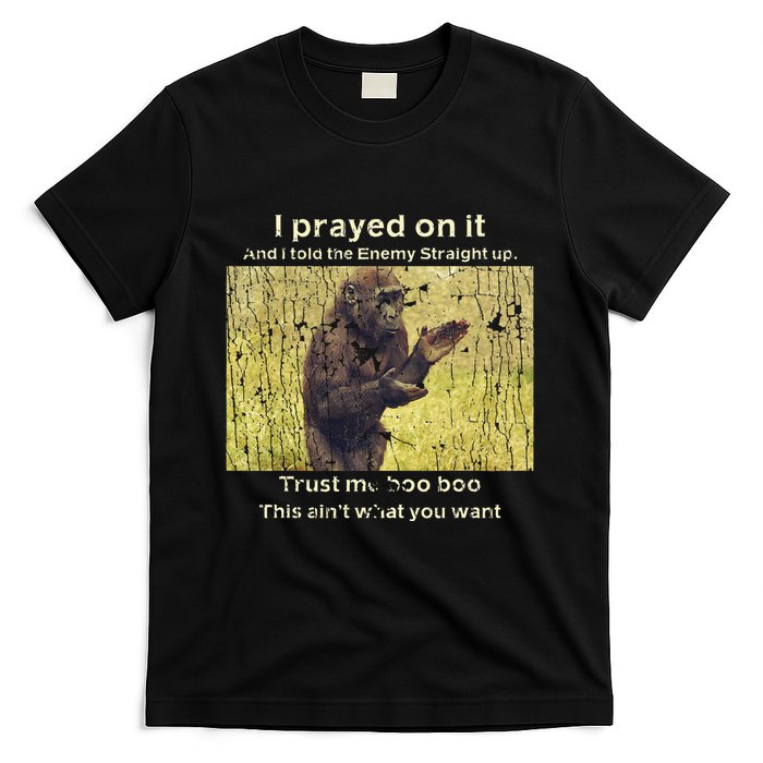 I Prayed On It And I Told The Enemy Straight Up T-Shirt