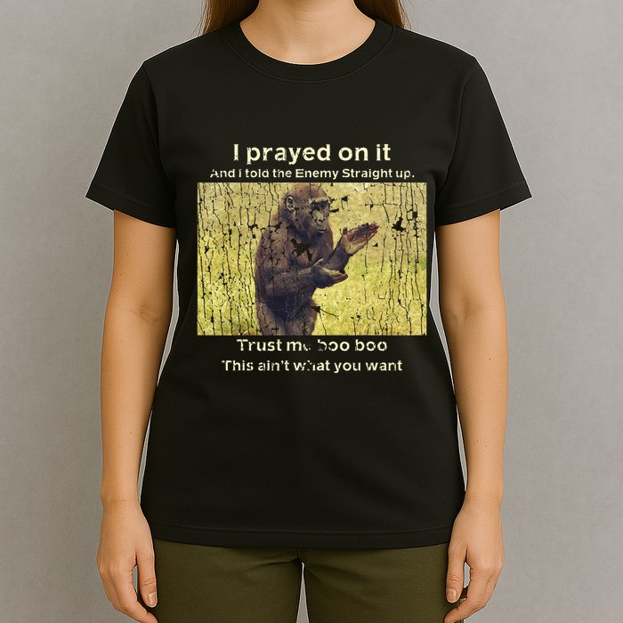 I Prayed On It And I Told The Enemy Straight Up T-Shirt